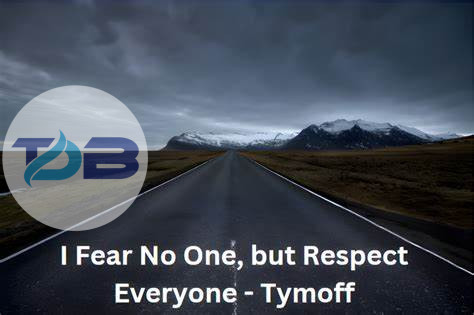 I fear no one but respect everyone