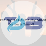 Shared Joy is a Double Joy; Shared Sorrow Unveiled - Tymoff