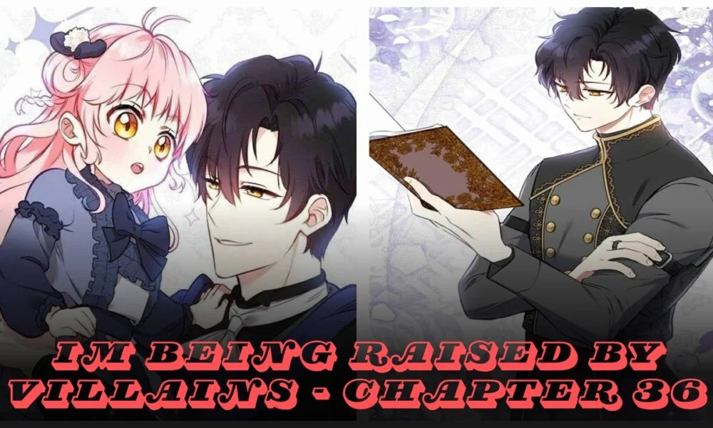 im being raised by villains - chapter 36