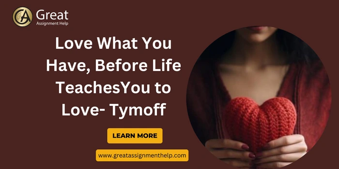 love what you have, before life teaches you to lov - tymoff