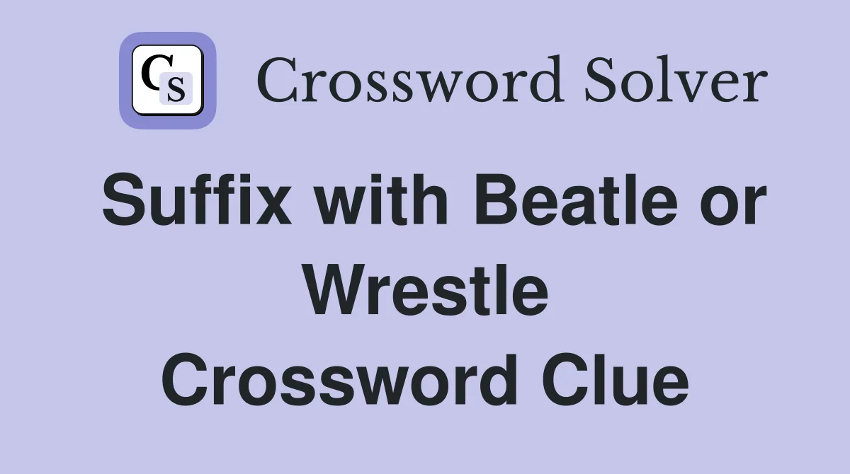 suffix with beatle or wrestle