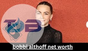 bobbi althoff net worth